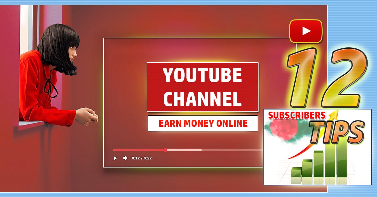 Best 12 Tips of How to Increase Subscribers on YouTube Channel to Earn Money Online from Bangladesh
