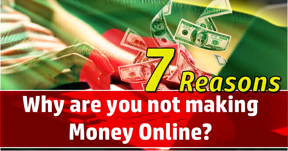 7 Reasons Why not making Money Online