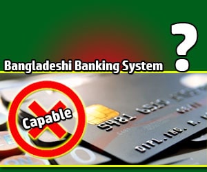 Bangladeshi Banking System not Capable